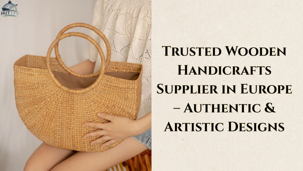 Timeless Craftsmanship: Muttfy—Leading Wooden Handicrafts Supplier in Europe 